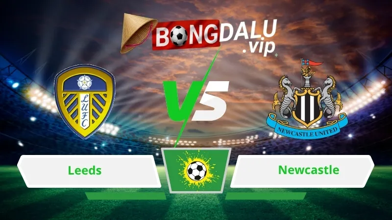 Soi Keo Bong Da Leeds Vs Newcastle 02H00 Ngay 15 09 2026