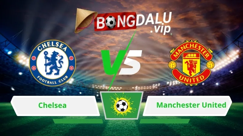 Soi Keo Bong Da Chelsea Vs Manchester United 19H30 Ngay 31 10 2026