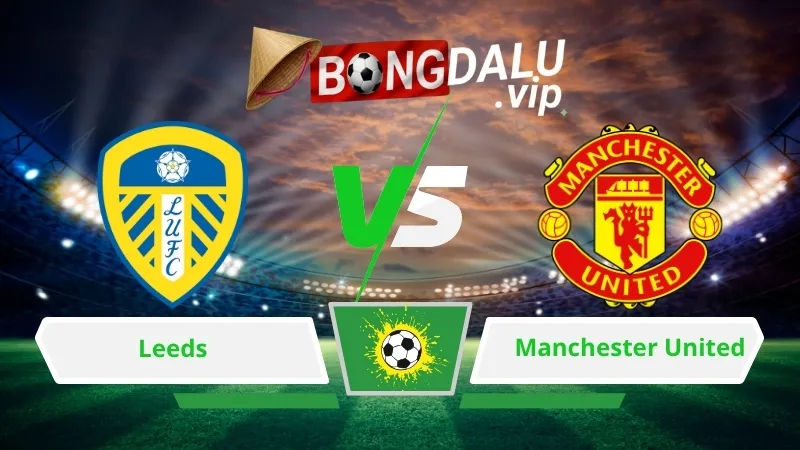 Soi Keo Bong Da Leeds Vs Manchester United 20H00 Ngay 18 10 2026