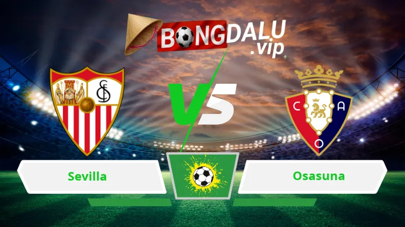 Soi Keo Bong Da Sevilla Vs Osasuna 03H00 Ngay 27 10 2026